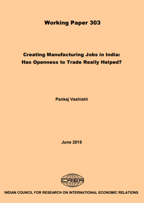 Creating Manufacturing Jobs in India: Has Openness to Trade Really Helped?