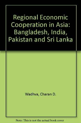 Regional Economic Cooperation in Asia: Bangladesh, India, Pakistan and Sri Lanka